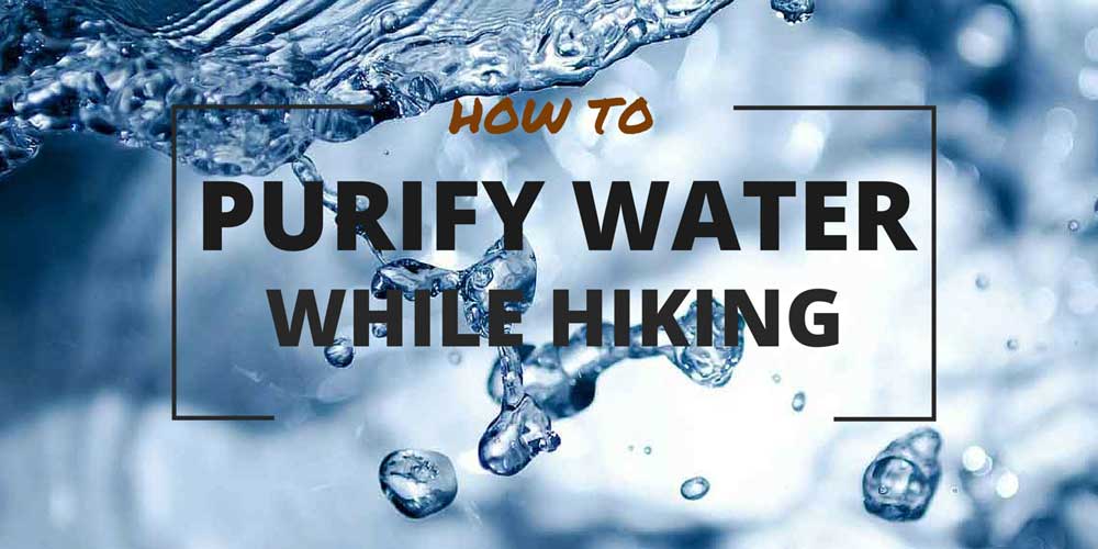 How to purify water while hiking